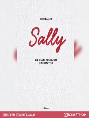 cover image of Sally--Die wahre Geschichte einer Mutter